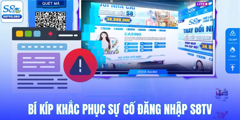 Bí kíp khắc phục sự cố đăng nhập S8TV