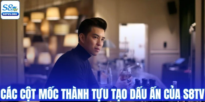 Các cột mốc thành tựu tạo dấu ấn của S8TV