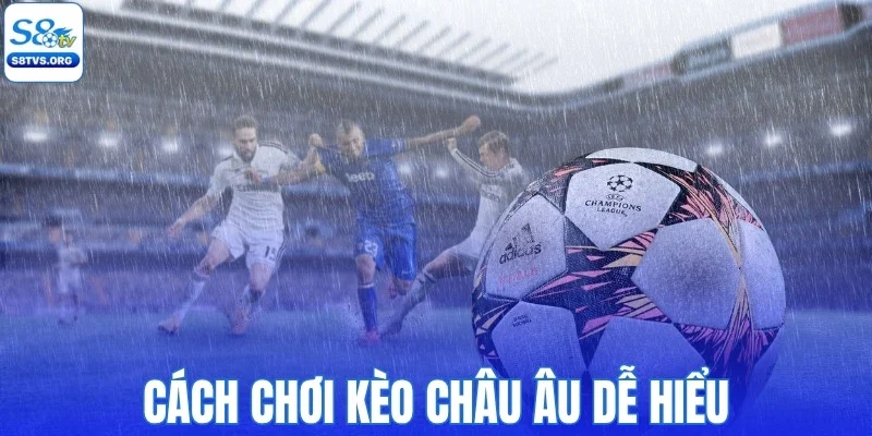 Cách chơi kèo châu Âu chi tiết dễ hiểu