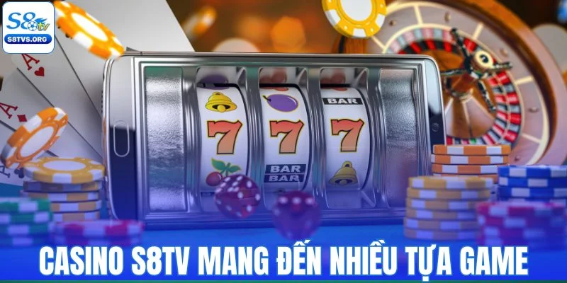 Casino S8TV mang đến nhiều tựa game hấp dẫn