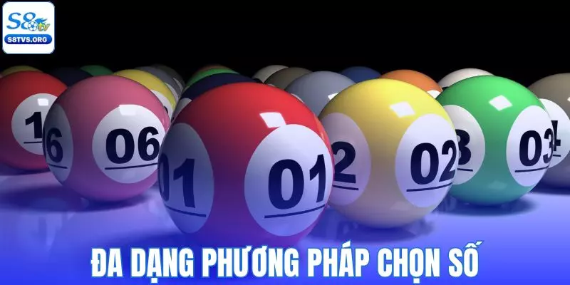 Đa dạng phương pháp chọn số giúp bạn thắng lớn