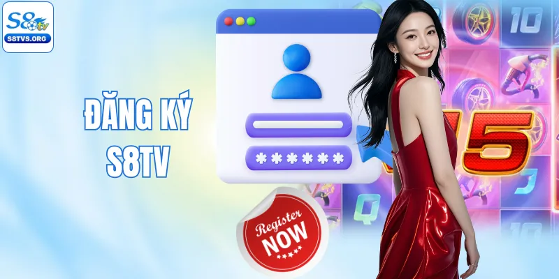 Đăng Ký S8TV - Nhận Ngay 88K Tiền Thưởng Dành Cho Tân Thủ