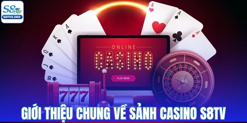 Giới thiệu chung về sảnh casino S8TV