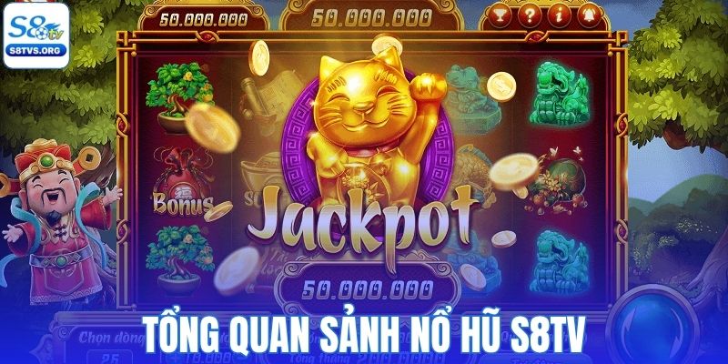 Giới thiệu tổng quan sảnh nổ hũ S8tv