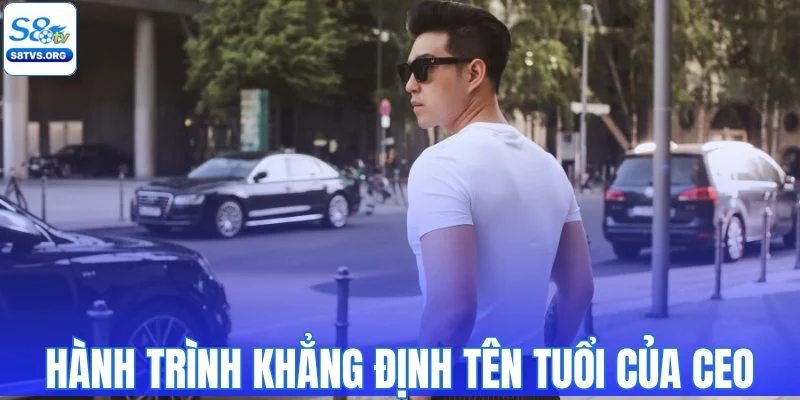 Hành trình khẳng định tên tuổi của CEO S8TV