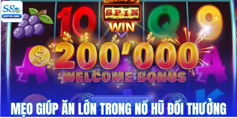 Loạt mẹo hay giúp ăn lớn trong nổ hũ đổi thưởng