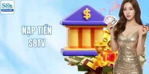 Nạp Tiền S8TV Chi Tiết 4 Phương Thức Siêu Tốc & Bảo Mật