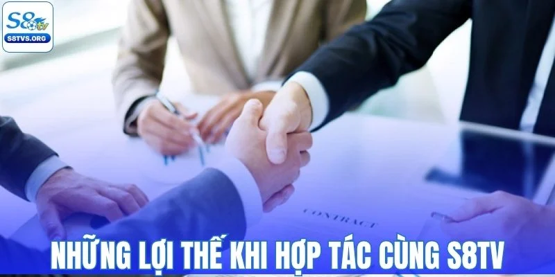 Những lợi thế nổi bật khi hợp tác cùng S8tv