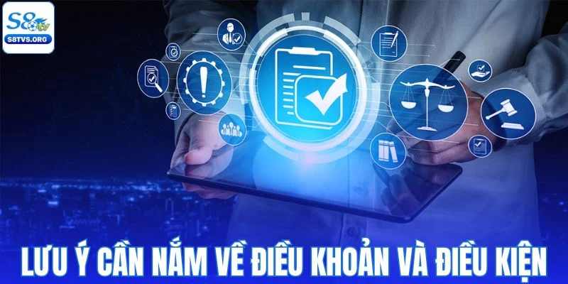 Những lưu ý cần nắm về điều khoản và điều kiện S8TV