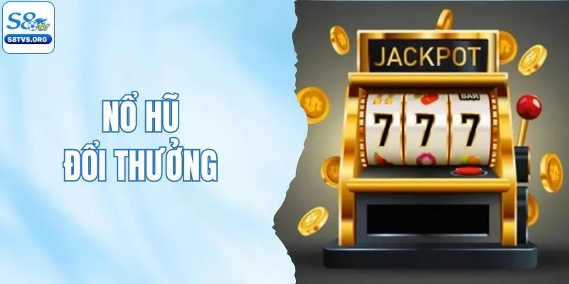 Nổ Hũ Đổi Thưởng - Top 3 Cách Săn Quà Khủng Dễ Dàng