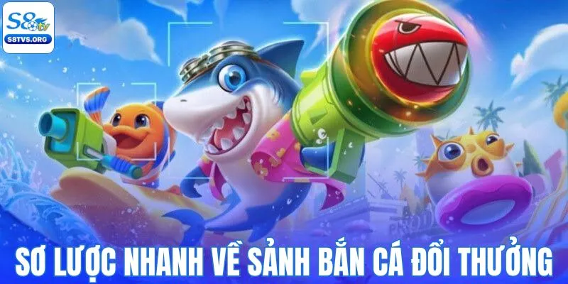 Sơ lược nhanh về sảnh bắn cá đổi thưởng