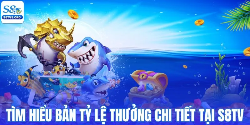 Tìm hiểu bản tỷ lệ thưởng chi tiết tại S8TV