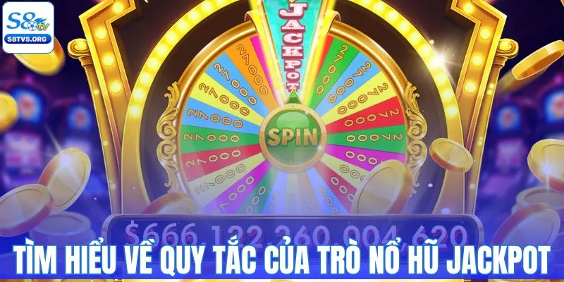Tìm hiểu về quy tắc của trò nổ hũ Jackpot