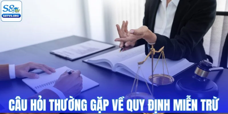 Tổng hợp câu hỏi thường gặp về quy định miễn trừ