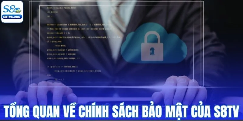 Tổng quan về chính sách bảo mật của S8TV