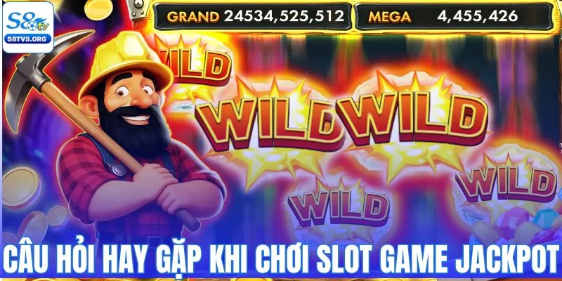 Trả lời câu hỏi hay gặp khi chơi slot game Jackpot