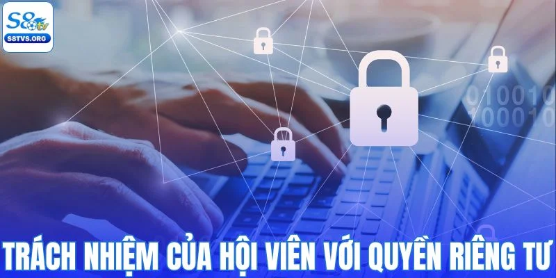 Trách nhiệm của hội viên trong bảo mật quyền riêng tư