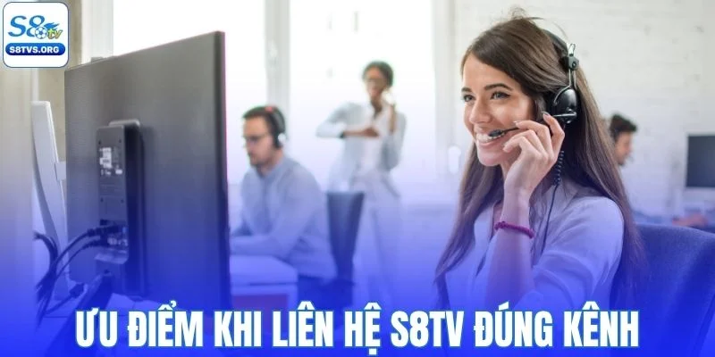 Ưu điểm khi liên hệ S8TV đúng kênh chính thống