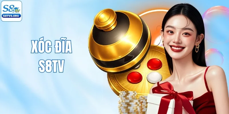 Xóc Đĩa S8TV - 4 Bí Kíp Vào Tiền Chắc Tay Nhất 2026